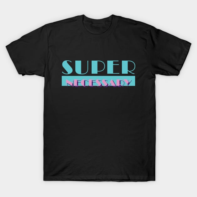 Super Necessary Vice T-Shirt by dopelope